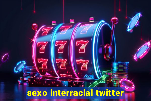 sexo interracial twitter